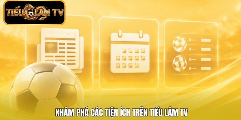 Khám phá các tiện ích trên Tiếu Lâm TV